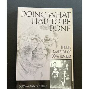 Doing What Had to Be Done : The Life Narrative of Dora Yum Kim, Paperback NEW